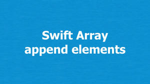 Swift: How to append elements to an array