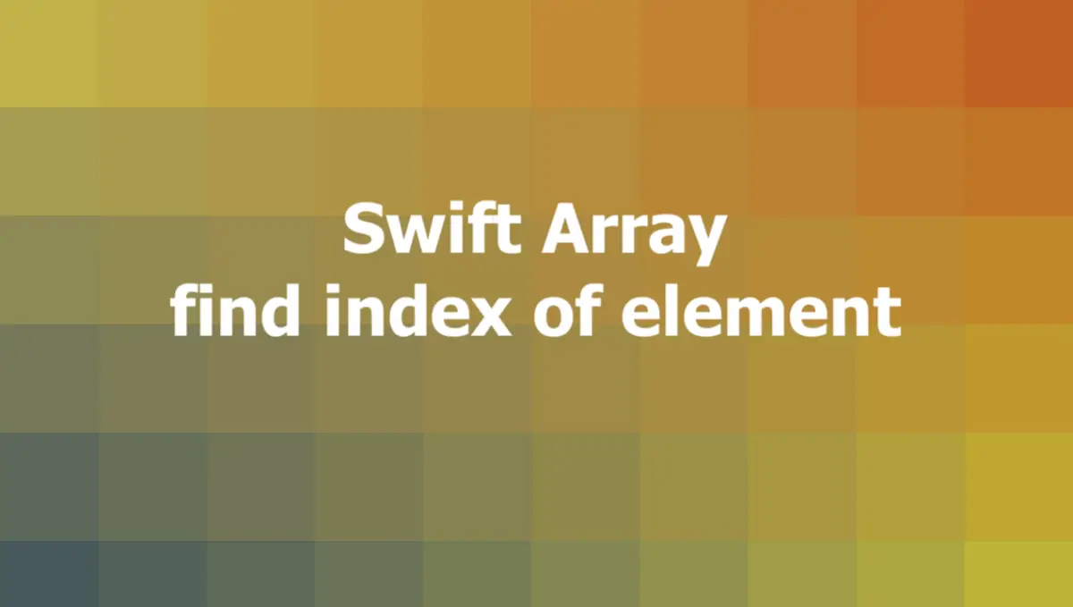 Swift Find The Index Of A Specific Element In An Array Sling Academy