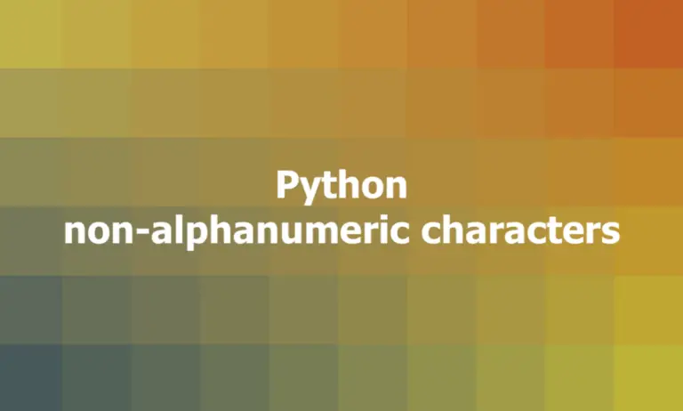  Python Remove Non alphanumeric Characters From A String Sling Academy